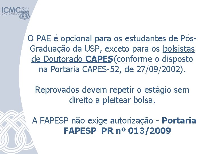 O PAE é opcional para os estudantes de Pós. Graduação da USP, exceto para