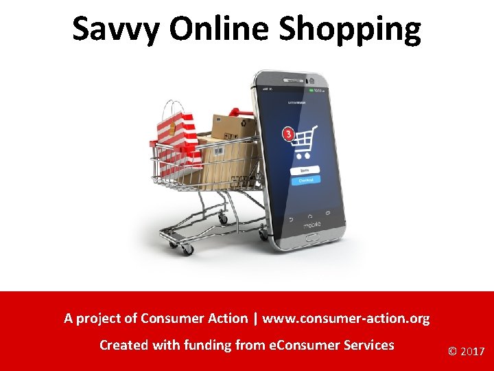Savvy Online Shopping A project of Consumer Action | www. consumer-action. org Created with