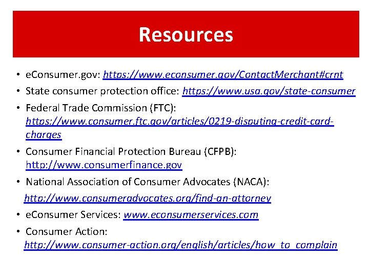 Resources • e. Consumer. gov: https: //www. econsumer. gov/Contact. Merchant#crnt • State consumer protection