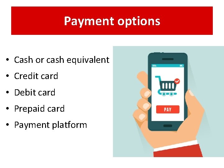 Payment options • Cash or cash equivalent • Credit card • Debit card •
