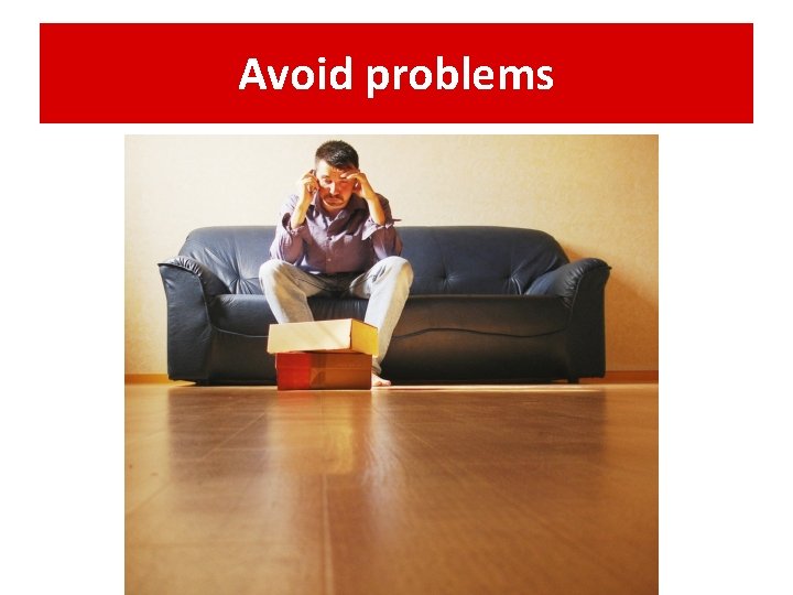 Avoid problems 