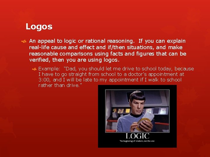 Logos An appeal to logic or rational reasoning. If you can explain real-life cause