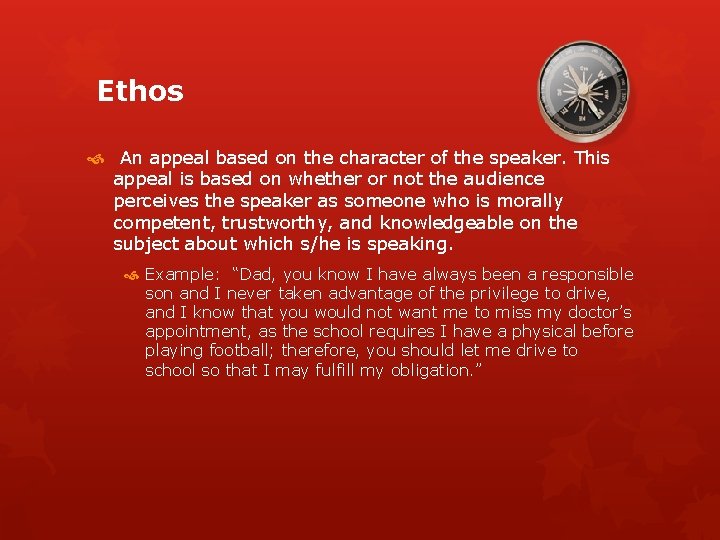  Ethos An appeal based on the character of the speaker. This appeal is