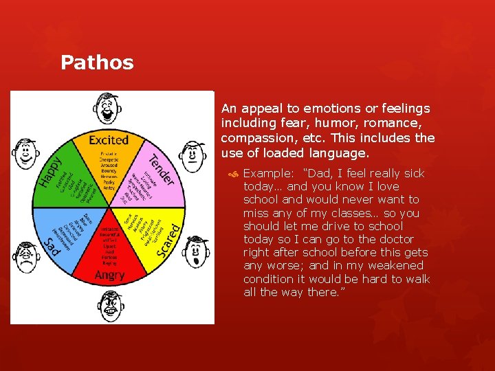 Pathos An appeal to emotions or feelings including fear, humor, romance, compassion, etc. This