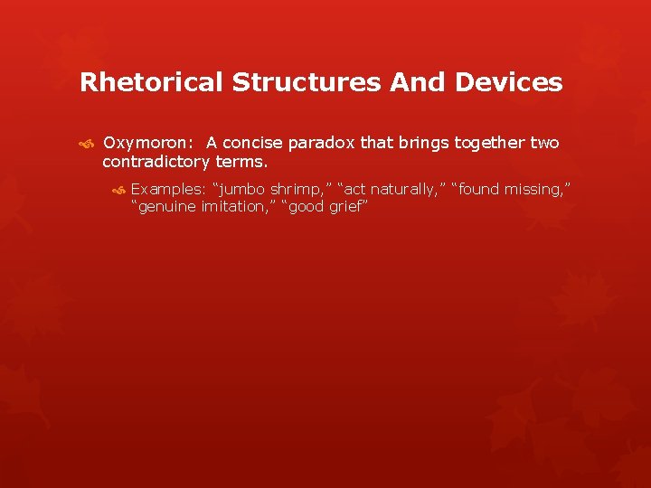 Rhetorical Structures And Devices Oxymoron: A concise paradox that brings together two contradictory terms.
