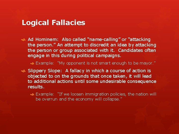 Logical Fallacies Ad Hominem: Also called “name-calling” or “attacking the person. ” An attempt