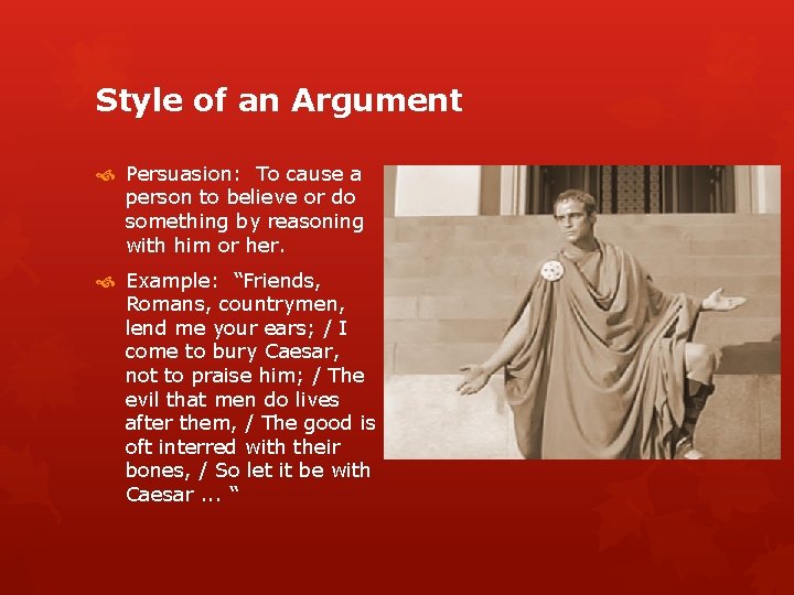 Style of an Argument Persuasion: To cause a person to believe or do something