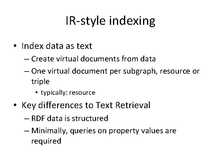 IR-style indexing • Index data as text – Create virtual documents from data –