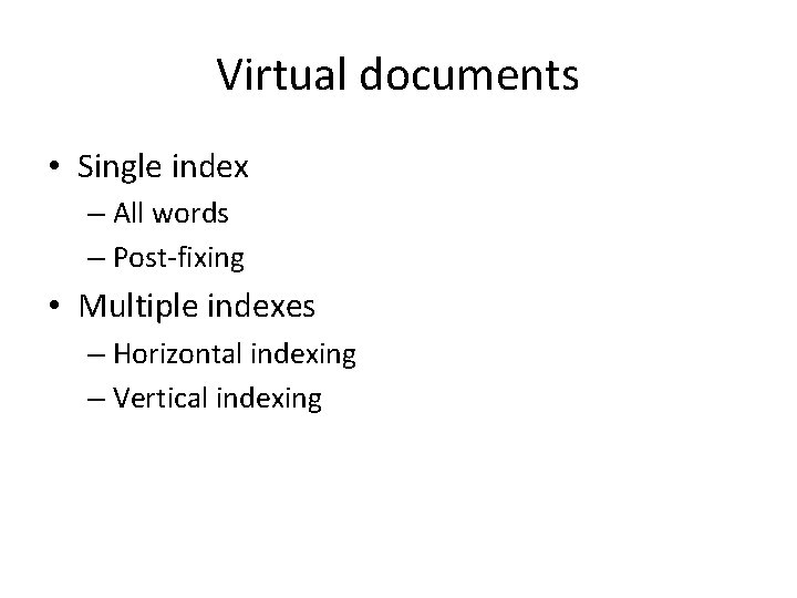 Virtual documents • Single index – All words – Post-fixing • Multiple indexes –