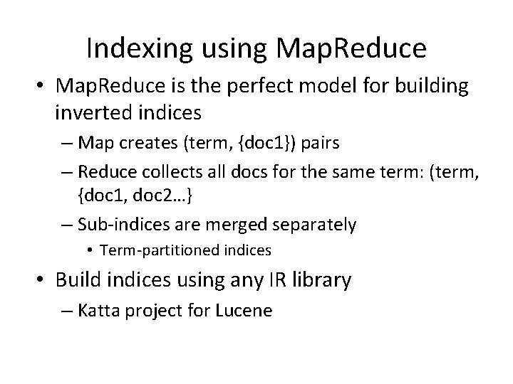 Indexing using Map. Reduce • Map. Reduce is the perfect model for building inverted