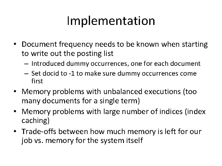 Implementation • Document frequency needs to be known when starting to write out the