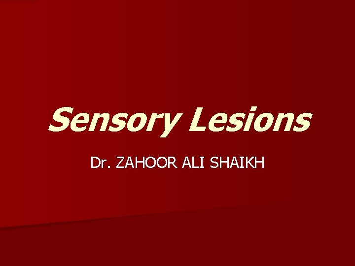 Sensory Lesions Dr. ZAHOOR ALI SHAIKH 