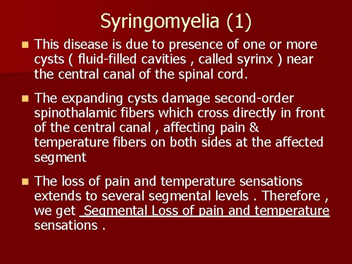 Syringomyelia (1) n This disease is due to presence of one or more cysts