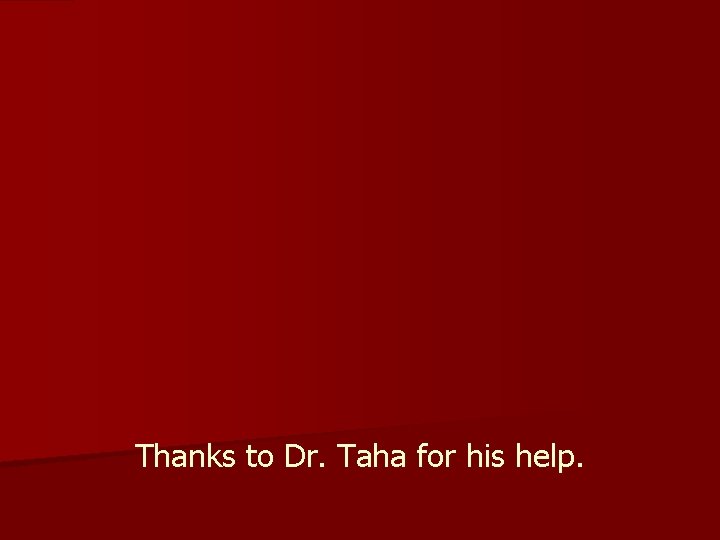 Thanks to Dr. Taha for his help. 