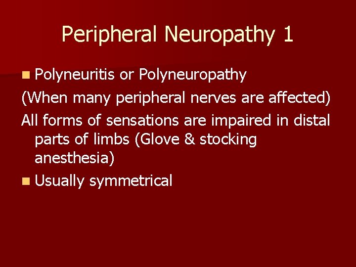 Peripheral Neuropathy 1 n Polyneuritis or Polyneuropathy (When many peripheral nerves are affected) All