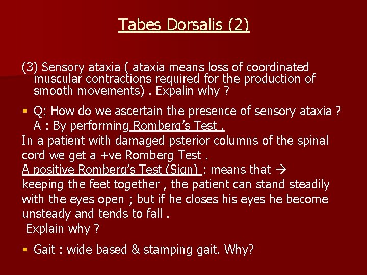 Tabes Dorsalis (2) (3) Sensory ataxia ( ataxia means loss of coordinated muscular contractions