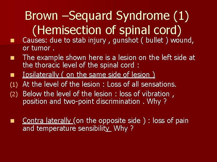Brown –Sequard Syndrome (1) (Hemisection of spinal cord) Causes: due to stab injury ,