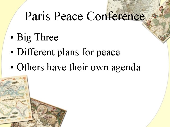 Paris Peace Conference • Big Three • Different plans for peace • Others have