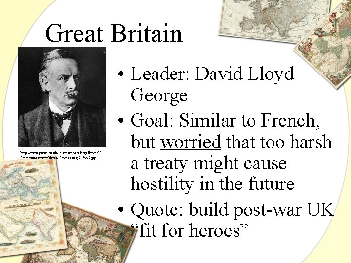 Great Britain http: //static. guim. co. uk/Guardian/world/gallery/200 8/nov/08/firstworldwar/Lloyd. George 2 -7445. jpg • Leader: