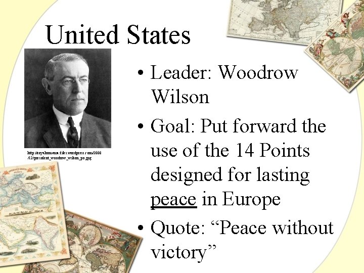 United States http: //royalromania. files. wordpress. com/2008 /12/president_woodrow_wilson_po. jpg • Leader: Woodrow Wilson •