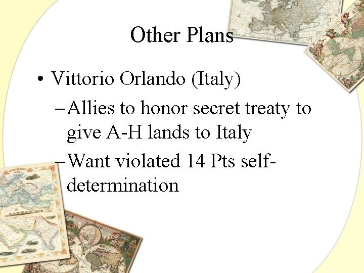 Other Plans • Vittorio Orlando (Italy) – Allies to honor secret treaty to give