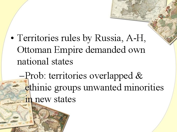  • Territories rules by Russia, A-H, Ottoman Empire demanded own national states –