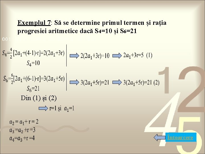 Exemplul 7: Să se determine primul termen și rația progresiei aritmetice dacă S 4=10