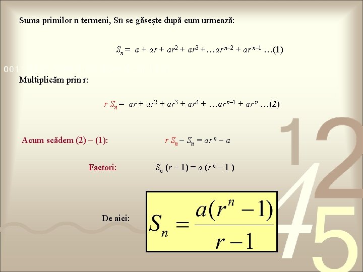 Suma primilor n termeni, Sn se găsește după cum urmează: Sn = a +