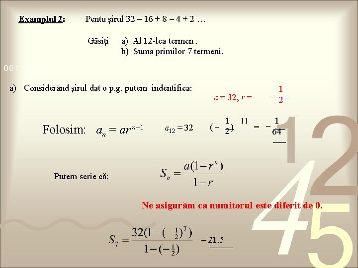 Examplul 2: Pentu șirul 32 – 16 + 8 – 4 + 2 …