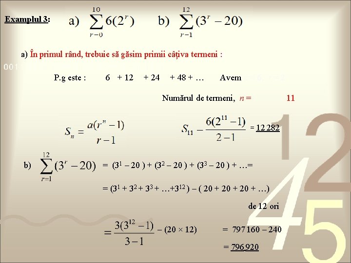 Examplul 3: a) În primul rând, trebuie să găsim primii câțiva termeni : P.