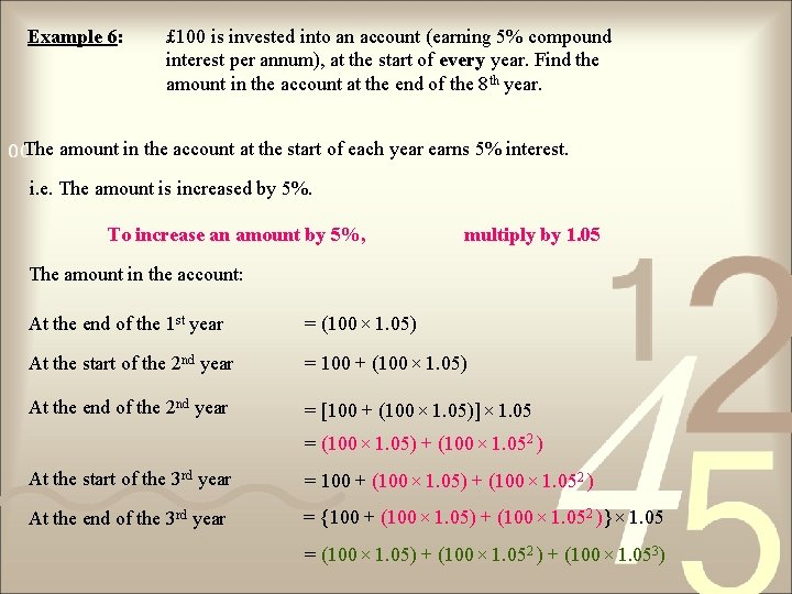 Example 6: £ 100 is invested into an account (earning 5% compound interest per