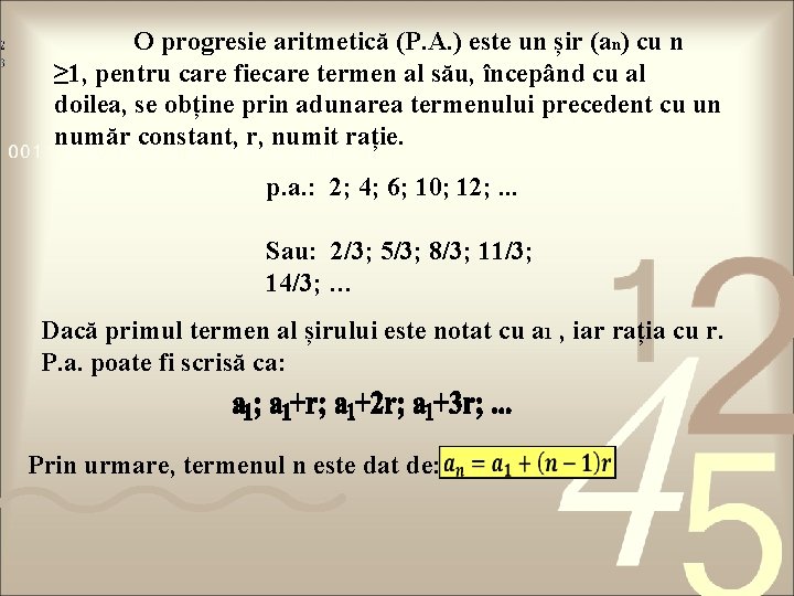 O progresie aritmetică (P. A. ) este un șir (an) cu n ≥ 1,