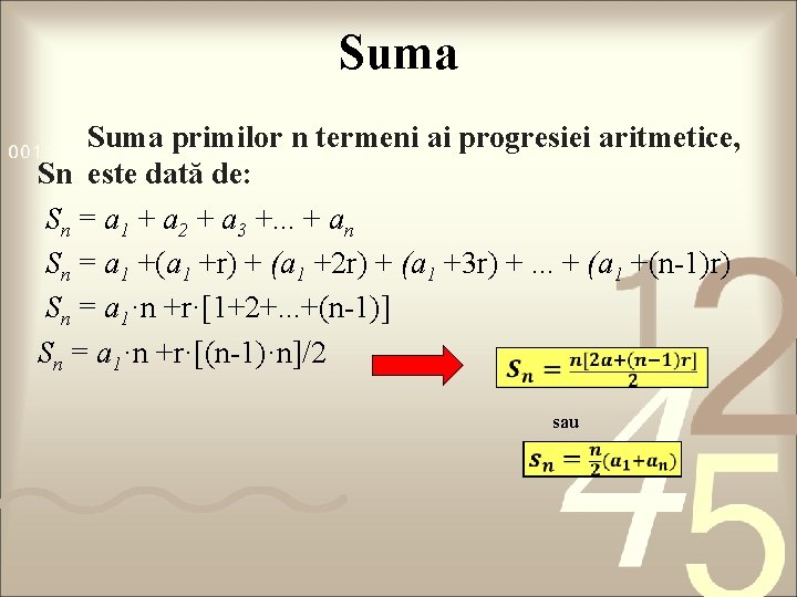 Suma primilor n termeni ai progresiei aritmetice, Sn este dată de: Sn = a