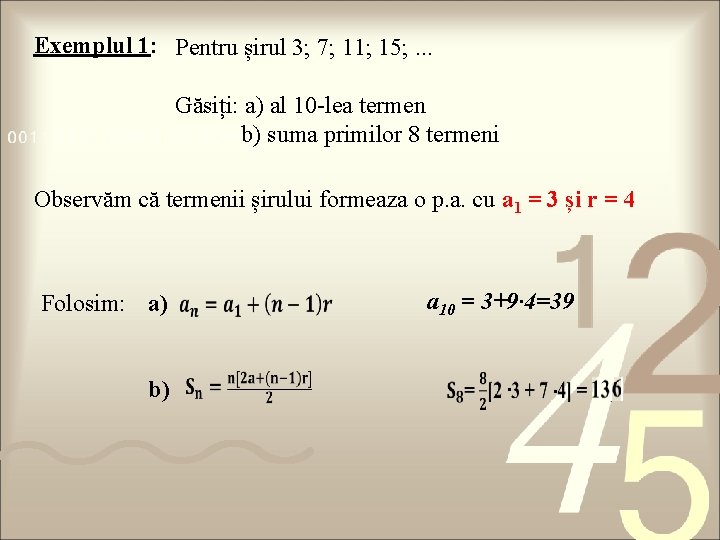 Exemplul 1: Pentru șirul 3; 7; 11; 15; . . . Găsiți: a) al