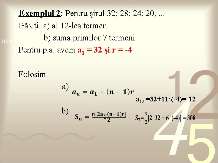 Exemplul 2: Pentru șirul 32; 28; 24; 20; . . . Găsiți: a) al