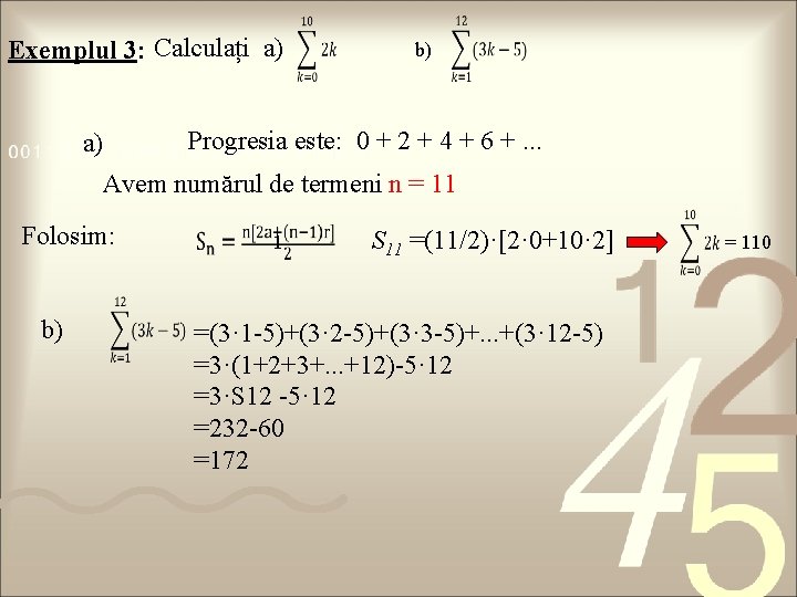 Exemplul 3: Calculați a) b) Progresia este: 0 + 2 + 4 + 6
