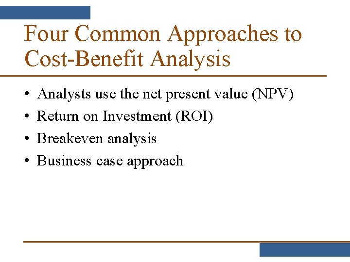Four Common Approaches to Cost-Benefit Analysis • • Analysts use the net present value