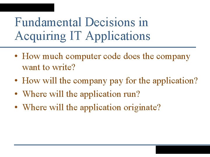 Fundamental Decisions in Acquiring IT Applications • How much computer code does the company
