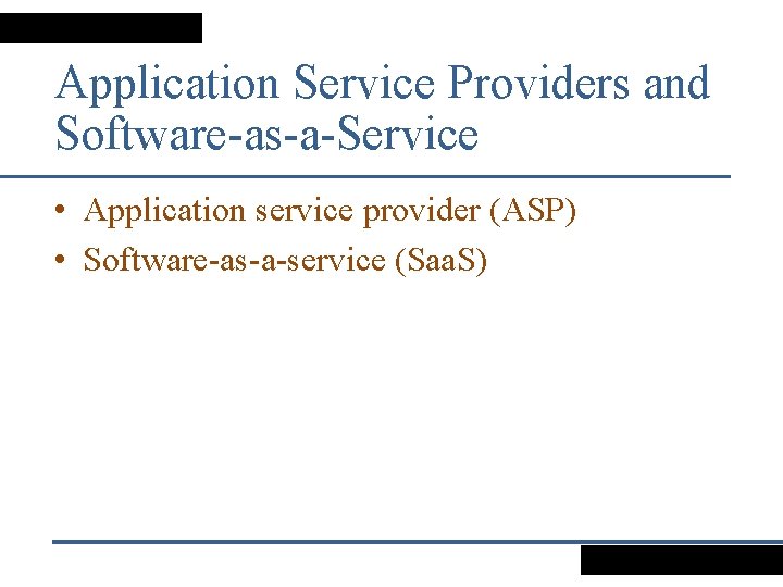 Application Service Providers and Software-as-a-Service • Application service provider (ASP) • Software-as-a-service (Saa. S)