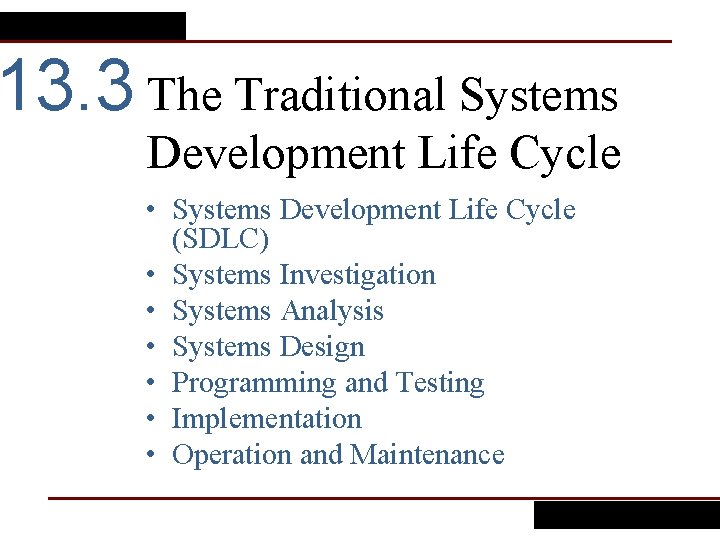 13. 3 The Traditional Systems Development Life Cycle • Systems Development Life Cycle (SDLC)
