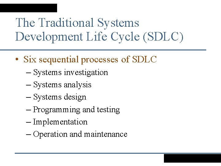 The Traditional Systems Development Life Cycle (SDLC) • Six sequential processes of SDLC –