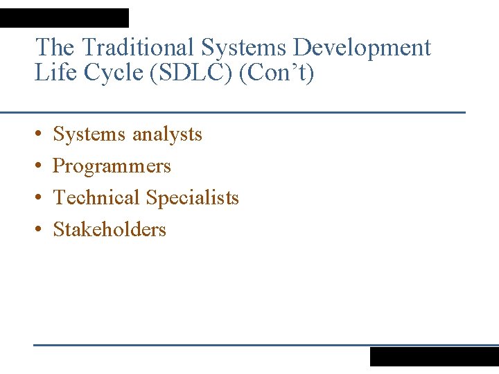 The Traditional Systems Development Life Cycle (SDLC) (Con’t) • • Systems analysts Programmers Technical