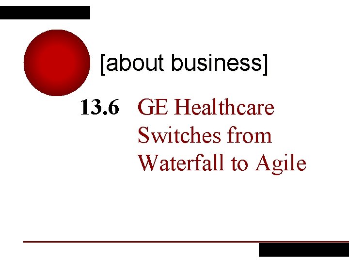 [about business] 13. 6 GE Healthcare Switches from Waterfall to Agile 