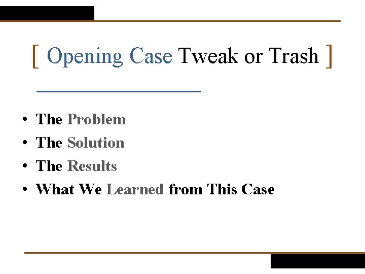 [ Opening Case Tweak or Trash ] • • The Problem The Solution The