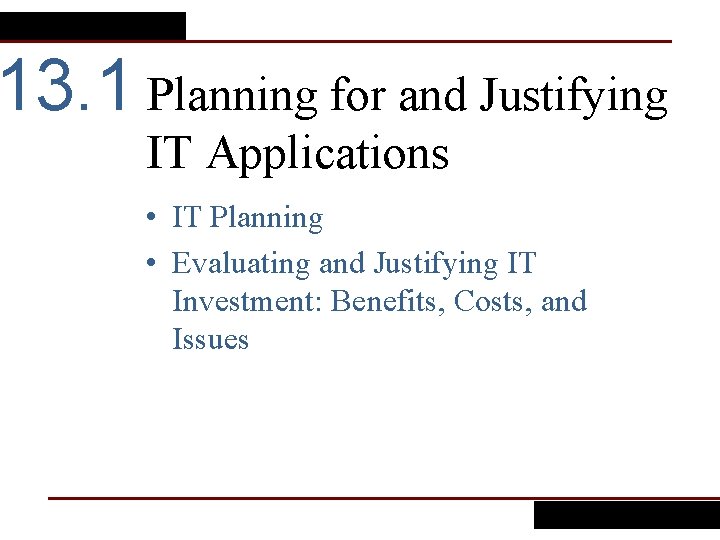 13. 1 Planning for and Justifying IT Applications • IT Planning • Evaluating and