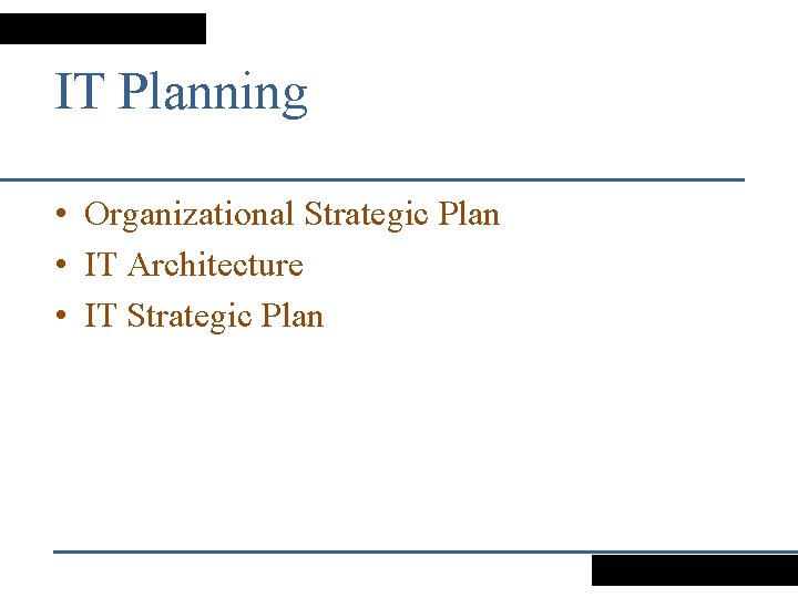 IT Planning • Organizational Strategic Plan • IT Architecture • IT Strategic Plan 