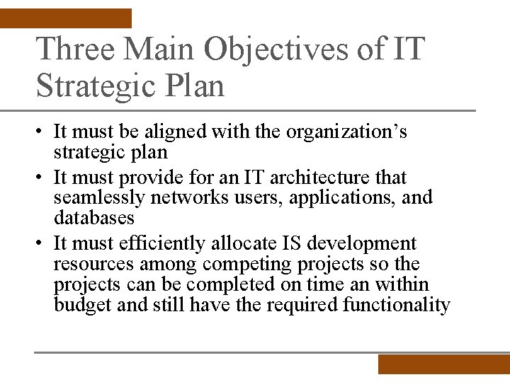 Three Main Objectives of IT Strategic Plan • It must be aligned with the