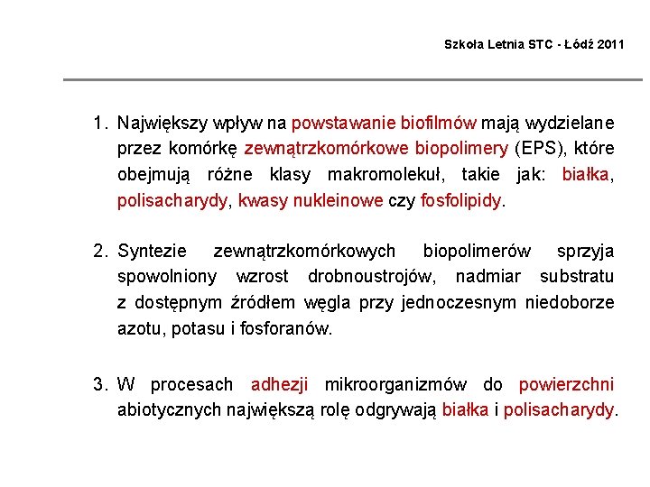 Szkoła Letnia STC - Łódź 2011 1. Największy wpływ na powstawanie biofilmów mają wydzielane