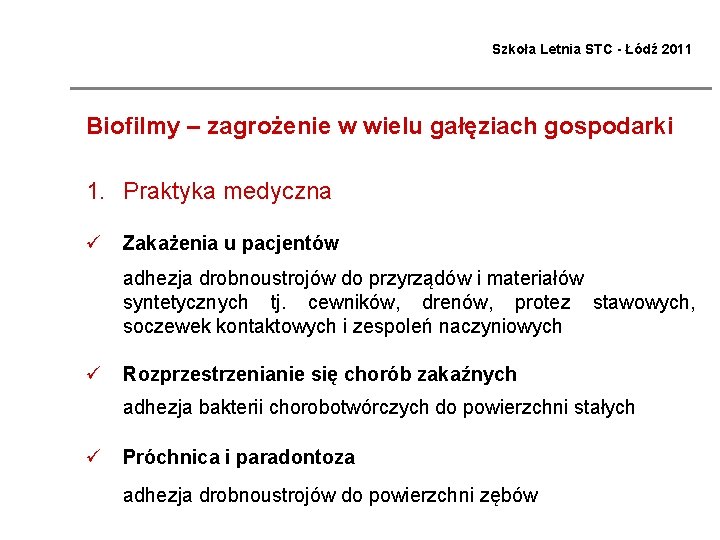 Szkoła Letnia STC - Łódź 2011 Biofilmy – zagrożenie w wielu gałęziach gospodarki 1.