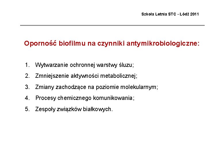 Szkoła Letnia STC - Łódź 2011 Oporność biofilmu na czynniki antymikrobiologiczne: 1. Wytwarzanie ochronnej